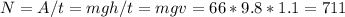 N=A/t=mgh/t=mgv=66*9.8*1.1=711