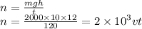 n = \frac{mgh}{t} \\ n = \frac{2000 \times 10 \times 12}{120} = 2 \times {10}^{3} vt