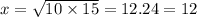 x = \sqrt{10 \times 15} = 12.24 = 12