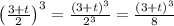 \left(\frac{3+t}{2}\right)^3= \frac{(3+t)^3}{2^3}= \frac{(3+t)^3}{8}