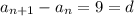 a_{n+1}-a_n=9=d