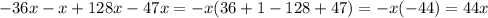 -36x-x+128x-47x=-x(36+1-128+47)=-x(-44)=44x