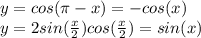 y=cos(\pi -x)=-cos(x)\\y=2sin (\frac{x}{2}) cos (\frac{x}{2})=sin(x)