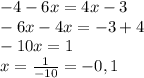 -4-6x=4x-3\\-6x-4x=-3+4\\-10x=1\\x=\frac{1}{-10}=-0,1