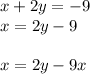 x + 2y = - 9 \\ x = 2y - 9 \\ \\ x = 2y - 9x