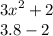 {3x}^{2} + 2 \\ 3.8 - 2