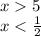 x 5 \\ x < \frac{1}{2}