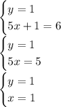 \begin {cases} y=1 \\ 5x+1=6 \end {cases}\\ \begin {cases} y=1 \\ 5x=5 \end {cases}\\ \begin {cases} y=1 \\ x=1 \end {cases}