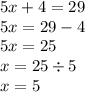 5x + 4 = 29 \\ 5x = 29 - 4 \\ 5x = 25 \\ x = 25 \div 5 \\ x = 5