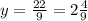 y=\frac{22}{9} =2\frac{4}{9}