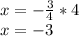 x=-\frac{3}{4} *4\\x=-3