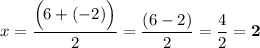 x=\dfrac{\Big(6+(-2)\Big)}{2}=\dfrac{(6-2)}{2}=\dfrac{4}{2}=\boldsymbol{2}