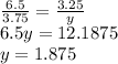 \frac{6.5}{3.75} =\frac{3.25}{y} \\6.5y=12.1875\\y=1.875