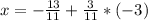 x=-\frac{13}{11} + \frac{3}{11} * (-3)