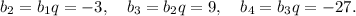 b_2=b_1q=-3, \quad b_3=b_2q=9, \quad b_4=b_3q=-27.