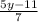 \frac{5y-11}{7}