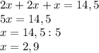 2x+2x+x=14,5\\5x=14,5\\x=14,5:5\\x=2,9\\