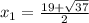 x_{1}=\frac{19+\sqrt{37} }{2}