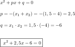 x^2+px+q=0\\\\p=-(x_1+x_2)=-(1,5-4)=2,5\\\\q=x_1\cdot x_2=1,5\cdot (-4)=-6\\\\\\\boxed{\; x^2+2,5x-6=0}