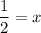 \displaystyle \frac{1}{2} = x