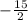 -\frac{15}{2}