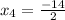 x_{4} = \frac{-14}{2}