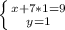 \left \{ {{x + 7*1 = 9} \atop {y=1}} \right.