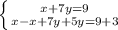 \left \{ {{x + 7y = 9} \atop {x - x + 7y +5y = 9 + 3}} \right.