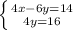 \left \{ {{4x - 6y = 14} \atop {4y = 16}} \right.