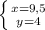 \left \{ {{x=9,5} \atop {y=4}} \right.