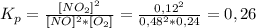 K_p = \frac{[NO_2]^{2}}{[NO]^{2}*[O_2]} =\frac{0,12^2}{0,48^2*0,24}= 0,26