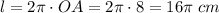 l=2\pi \cdot OA=2\pi \cdot 8=16\pi\;cm