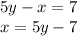 5y - x = 7 \\ x = 5y - 7