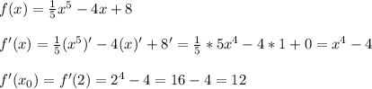 f(x)=\frac{1}{5}x^{5}-4x+8\\\\f'(x)=\frac{1}{5}(x^{5})'-4(x)'+8'=\frac{1}{5}*5x^{4}-4*1+0=x^{4}-4\\\\f'(x_{0})=f'(2)=2^{4}-4=16-4=12