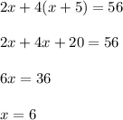2x+4(x+5)=56\\\\2x+4x+20=56\\\\6x=36\\\\x=6