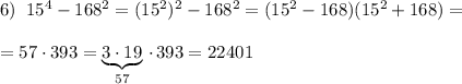 6)\; \; 15^4-168^2=(15^2)^2-168^2=(15^2-168)(15^2+168)=\\\\=57\cdot 393=\underbrace {3\cdot 19}_{57}\, \cdot \, 393=22401