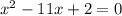 x^{2} -11x+2=0