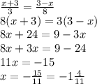 \frac{x+3}{3} = \frac{3-x}{8} \\8(x+3)=3(3-x)\\8x+24=9-3x\\8x+3x=9-24\\11x=-15\\x= -\frac{15}{11} = -1\frac{4}{11}