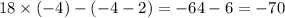 18 \times ( - 4) - ( - 4 - 2) = - 64 - 6 = - 70