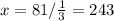 x = 81 / \frac{1}{3} = 243