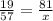 \frac{19}{57} = \frac{81}{x}