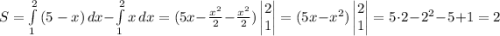 S=\int\limits^2_1 {(5-x)} \, dx-\int\limits^2_1 {x} \, dx=(5x-\frac{x^2}{2}- \frac{x^2}{2})\begin{vmatrix}2\\1\end{vmatrix}=(5x-x^2)\begin{vmatrix}2\\1\end{vmatrix}=5\cdot2-2^2-5+1=2