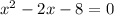 x^{2} -2x-8=0