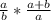 \frac{a}{b}* \frac{a+b}{a}