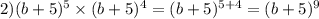 2)(b + 5) {}^{5} \times (b + 5) {}^{4} = (b + 5) {}^{5 + 4} = (b + 5) {}^{9}