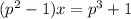 (p^{2} - 1)x = p^{3} + 1