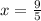 x = \frac{9}{5}