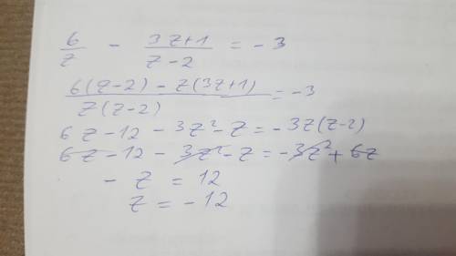 Розв׳яжіть рівняння: 6/z - (3z+1)/(z-2) = - 3​