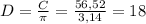 D=\frac{C}{\pi } =\frac{56,52}{3,14} =18