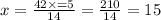 x = \frac{42 \times = 5}{14} = \frac{210}{14} = 15